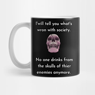 Wrong Society Humor quote Idea 2020 Drink From The Skull Of Your Enemies Mug